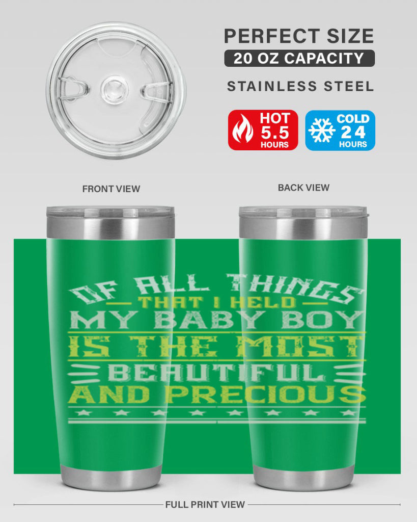 Of all things that I held my baby boy is the most beautiful and precious Style 112#- baby- tumbler
