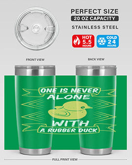 One is never alone with a rubber duck Style 23#- duck- Tumbler