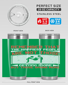 Remember that the happiest people are not those getting more but those giving more Style 34#- volunteer- Tumbler