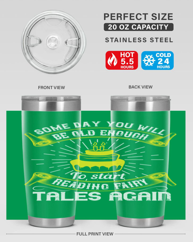 Some day you will be old enough to start reading fairy tales again Style 43#- birthday- tumbler