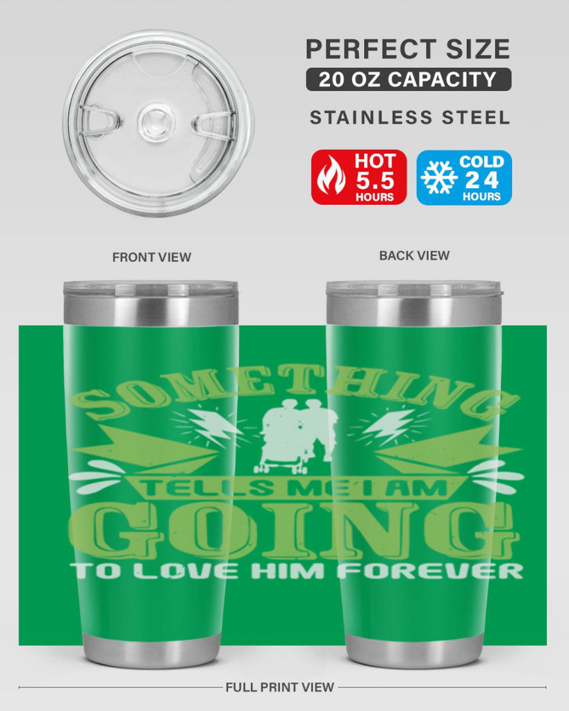 Something tells me I am going to love him forever Style 171#- baby- tumbler