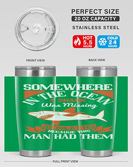 Somewhere in the ocean a shark was missing its cold eyes because this man had them Style 20#- shark  fish- Tumbler