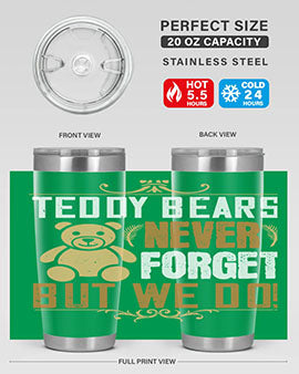 Teddy Bears never forget, but we do! 29#- Bears- Tumbler