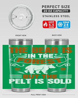 The bear is in the forest, but the pelt is sold 30#- Bears- Tumbler