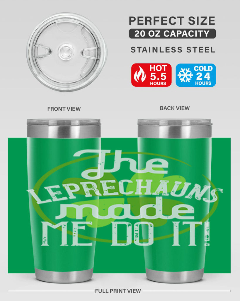 The leprechauns made me do it Style 11#- St Patricks Day- Tumbler