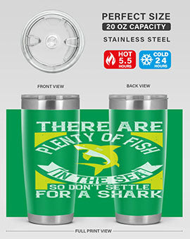 There are plenty of fish in the sea so dont settle for a shark Style 16#- shark  fish- Tumbler