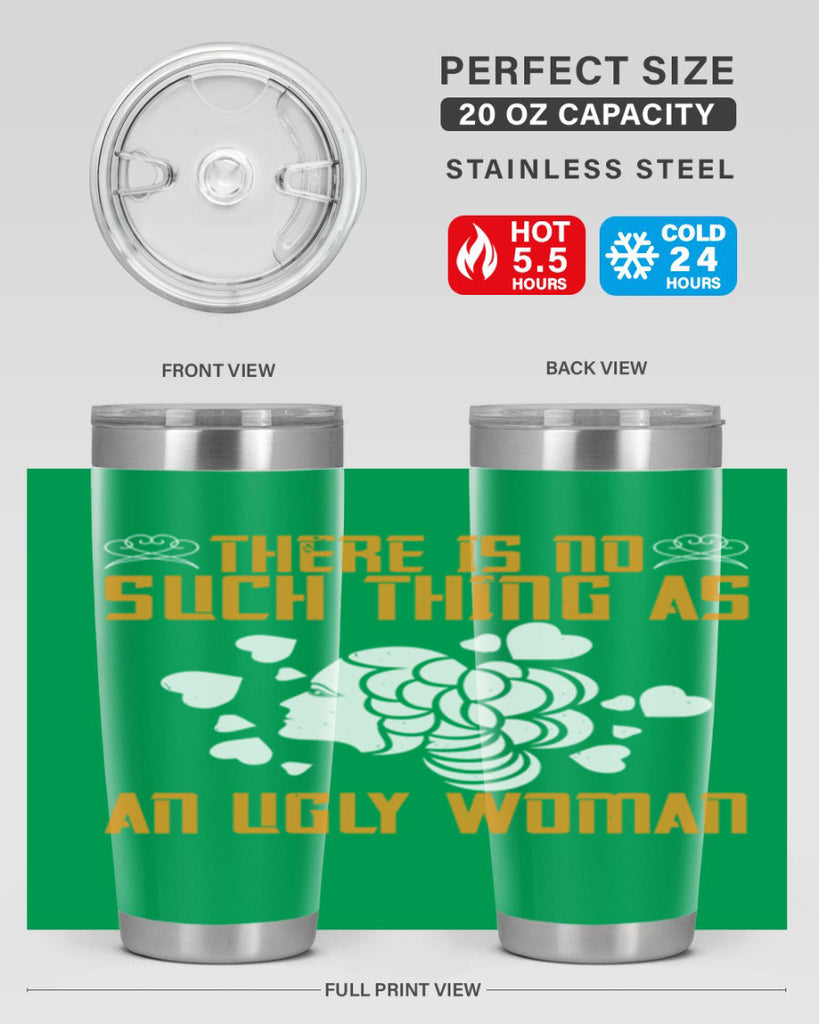 There is no such thing as an ugly woman Style 25#- womens day- Tumbler