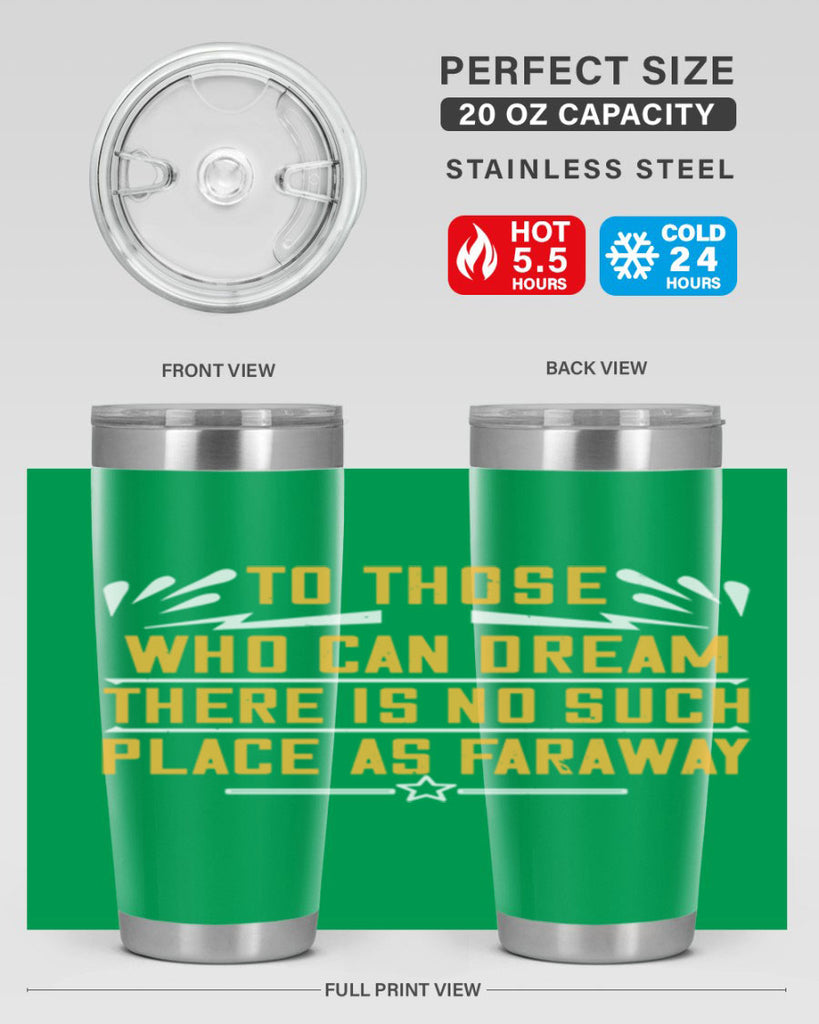 To those who can dream there is no such place as faraway Style 23#- womens day- Tumbler