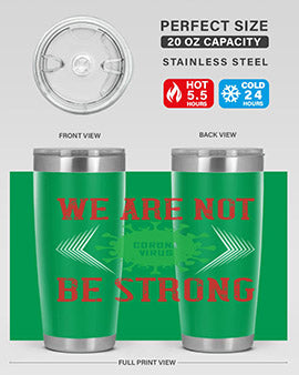 We are not be strong Style 12#- corona virus- Tumbler