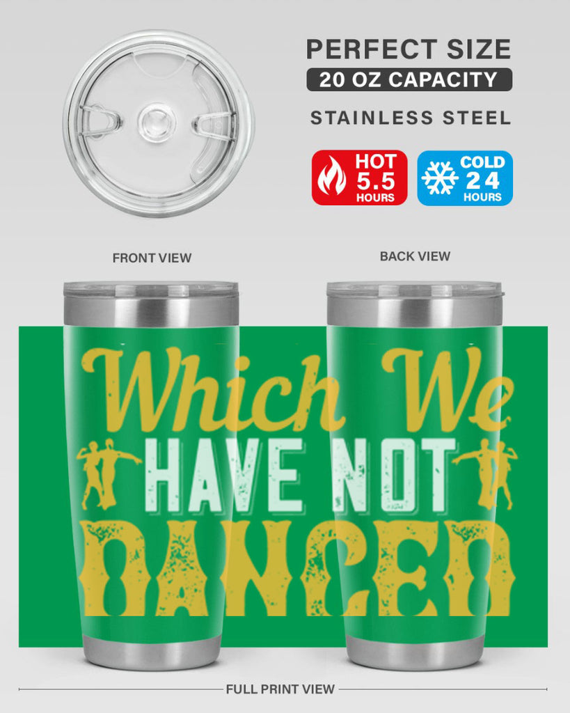 We should consider every day lost on which we have not danced at least once 42#- dance- Tumbler