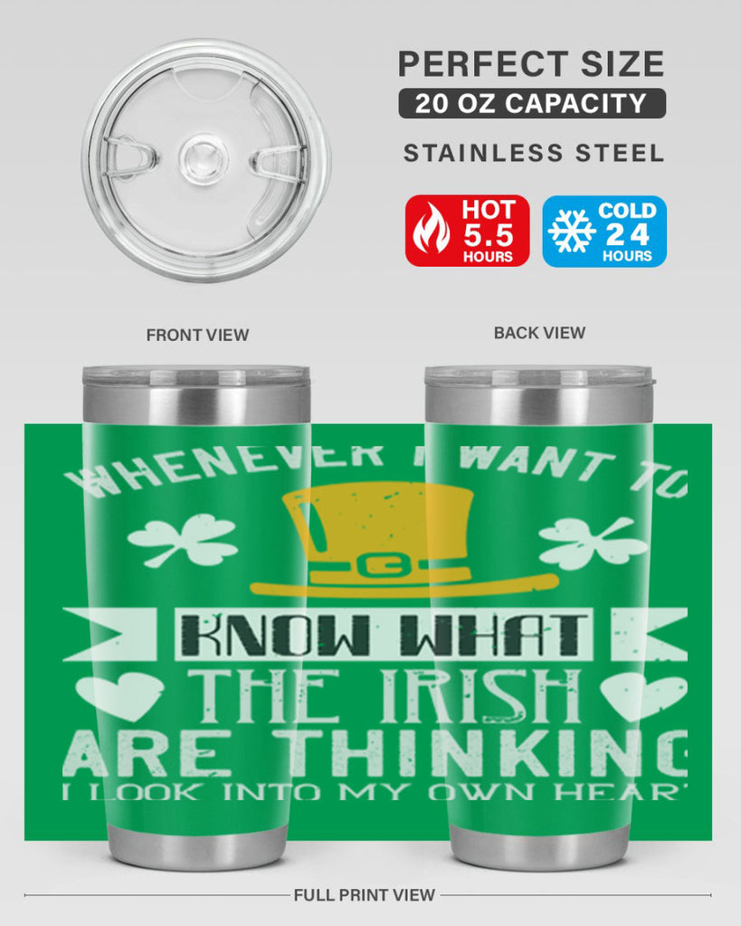 Whenever I want to know what the Irish are thinking I look into my own heart Style 5#- St Patricks Day- Tumbler