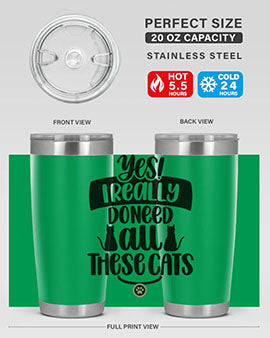 Yes I Really Do Need Style 109#- cat- Tumbler