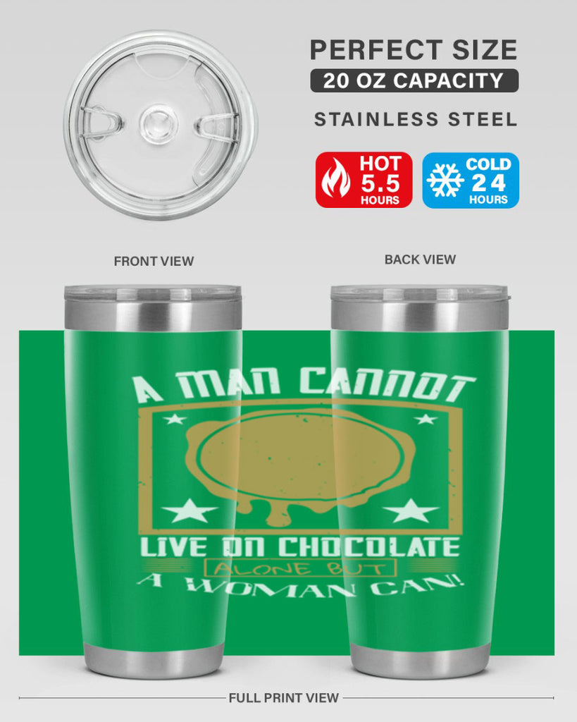 a man cannot live on chocolate alonebut a woman can 39#- chocolate- Tumbler