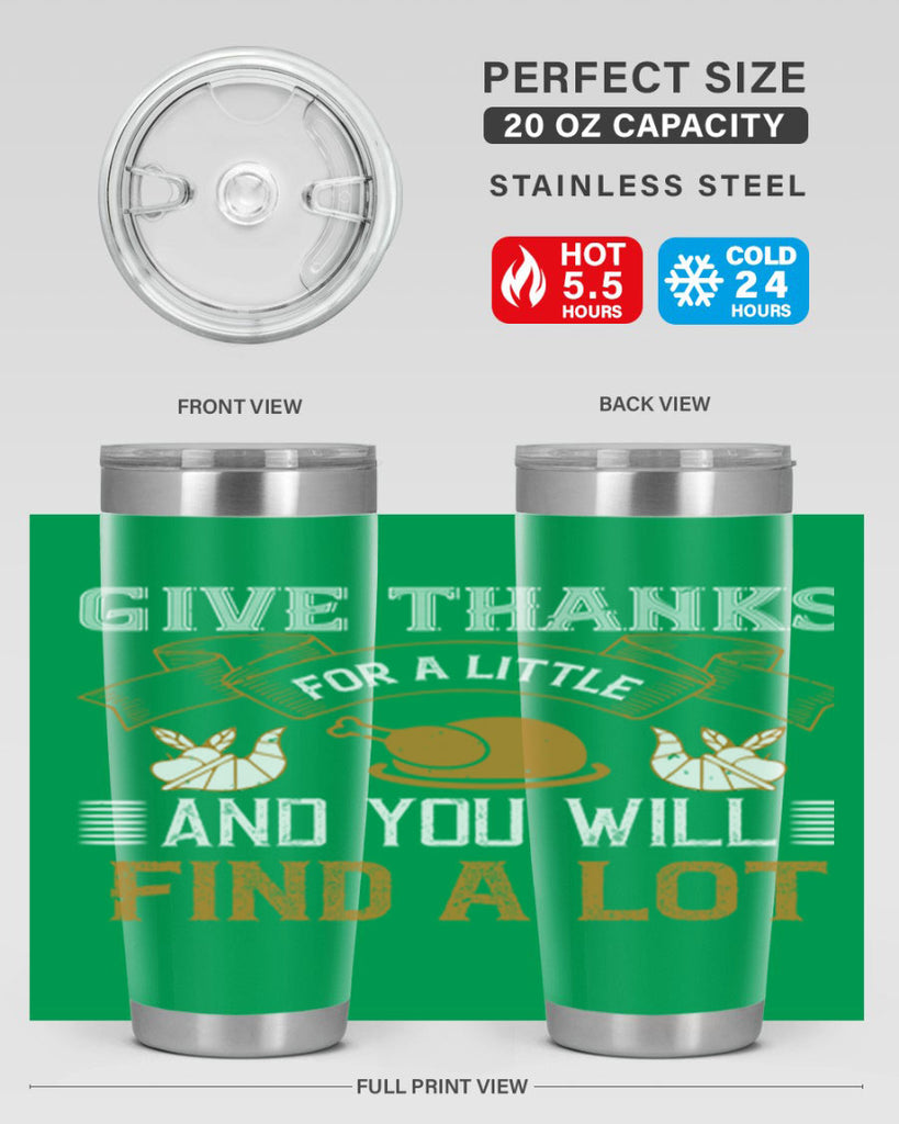 give thanks for a little and you will find a lot 45#- thanksgiving- Tumbler