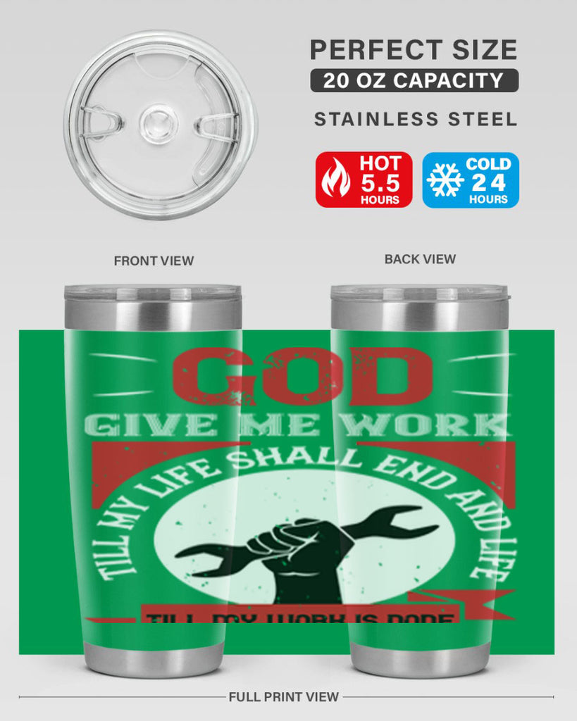 god give me work till my life shall end and life till my work is done 41#- labor day- Tumbler