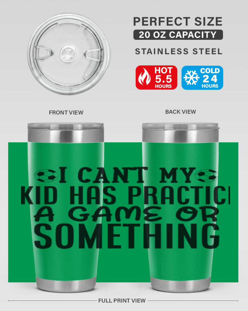i cant my kid has practice a game or something 2283#- softball- Tumbler