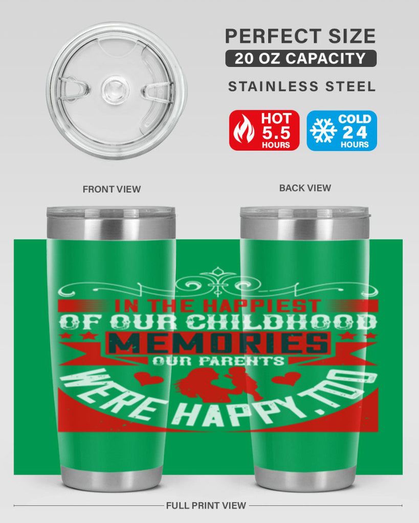 in the happiest of our childhood memories our parents were happy too 45#- Parents Day- Tumbler