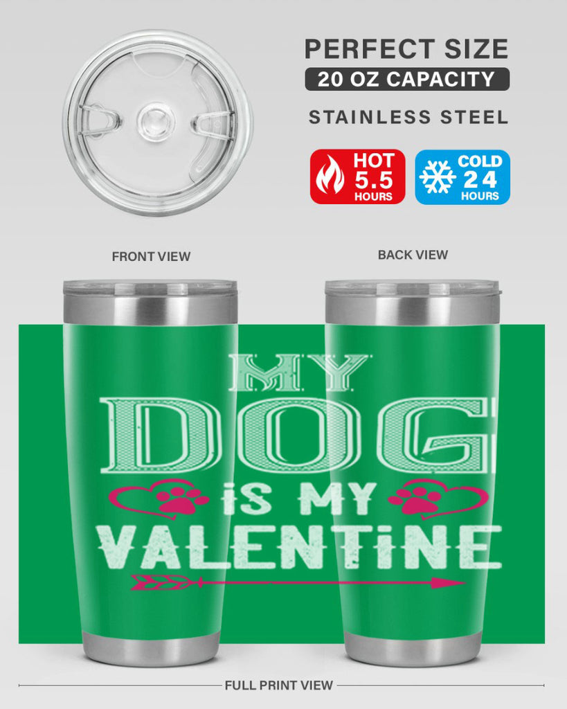 my dog is my valentine 38#- valentines day- Tumbler