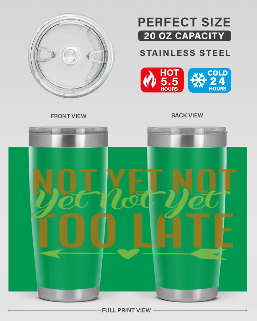 not yet not yet not yet too late 4#- avocado- Tumbler