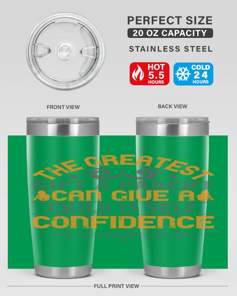 the greatest gift a parent can give a child is selfconfidence 19#- Parents Day- Tumbler