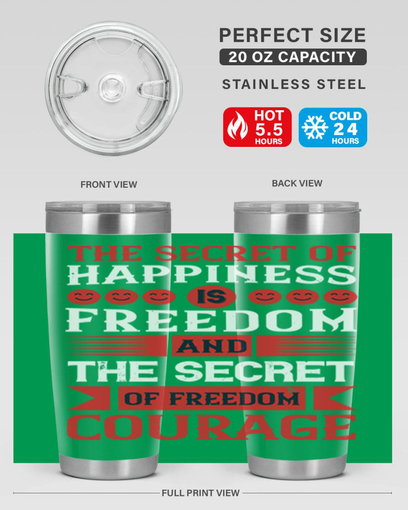 the secret of happiness is freedom and the secret of freedom courage 24#- Veterns Day- Tumbler