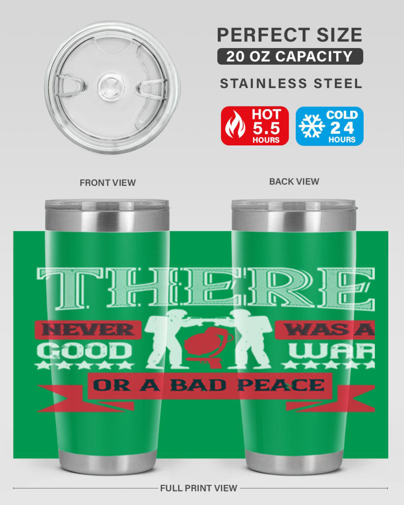 there never was a good war or a bad peace 20#- Veterns Day- Tumbler