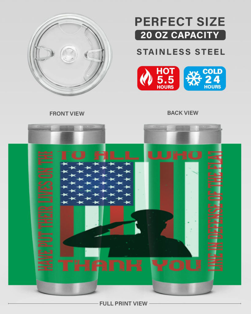 to all who have put their lives on the line in defense of the flat thank you 16#- Veterns Day- Tumbler