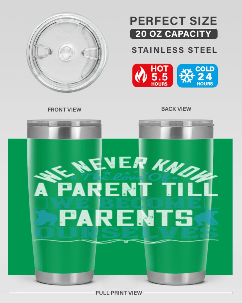 we never know the love of a parent till we become parents ourselves 10#- Parents Day- Tumbler