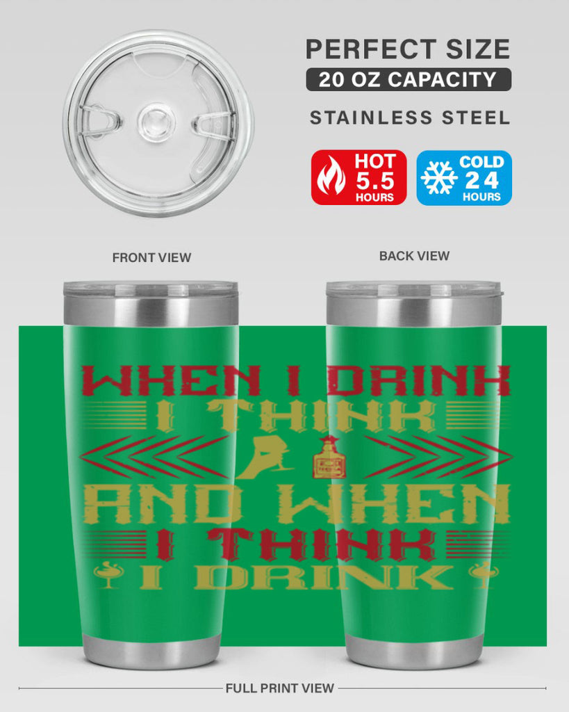when i drink i think and when i think i drink 21#- drinking- Tumbler
