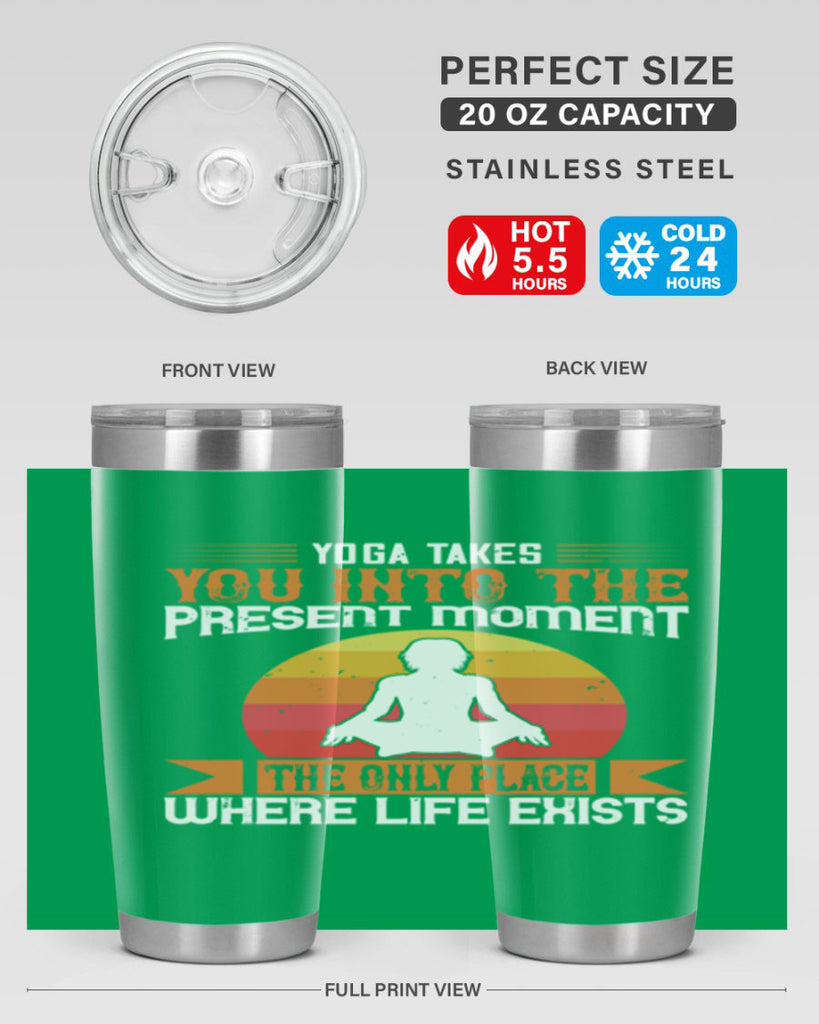 yoga takes you into the present moment the only place where life exists 8#- yoga- Tumbler