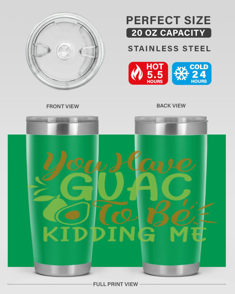 you have guac to be kidding me 1#- avocado- Tumbler