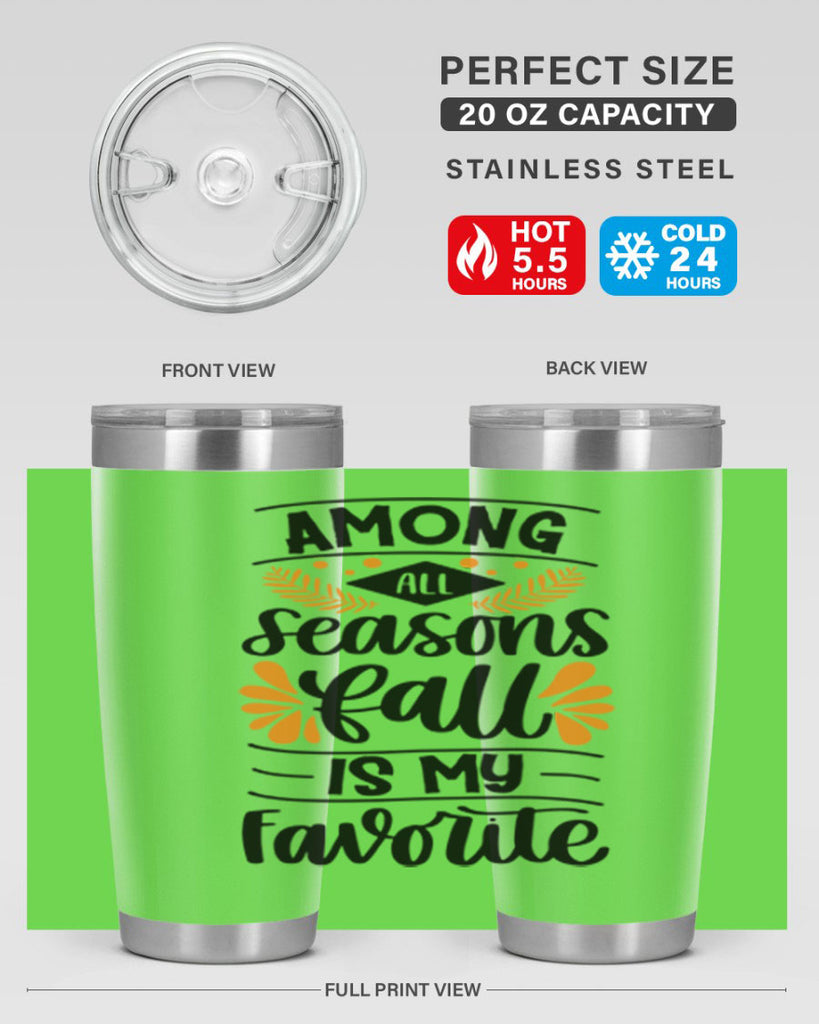 Among All Seasons Fall Is My Favorite 471#- fall- Tumbler