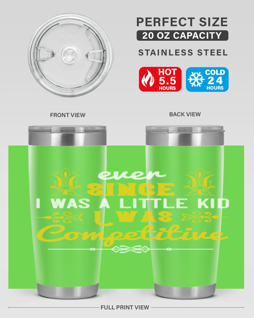 Ever since I was a little kid I was competitive Style 40#- baby- Tumbler