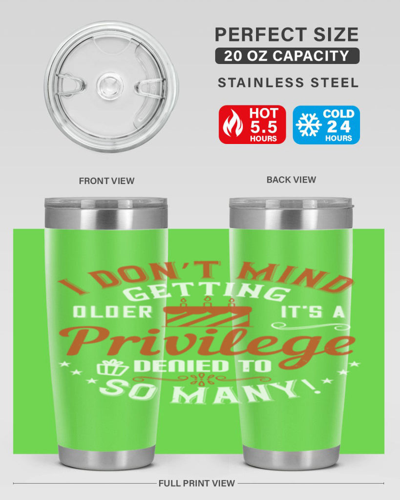 I don’t mind getting older it’s a privilege denied to so many Style 76#- birthday- tumbler