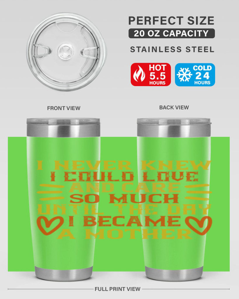 I never knew I could love and care so much until the day I became a mother Style 116#- baby- tumbler