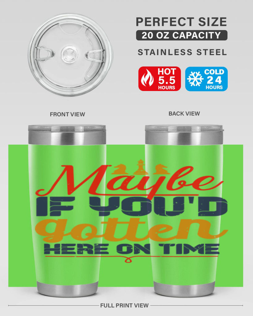 Maybe if youd gotten here on time 24#- chess- Tumbler