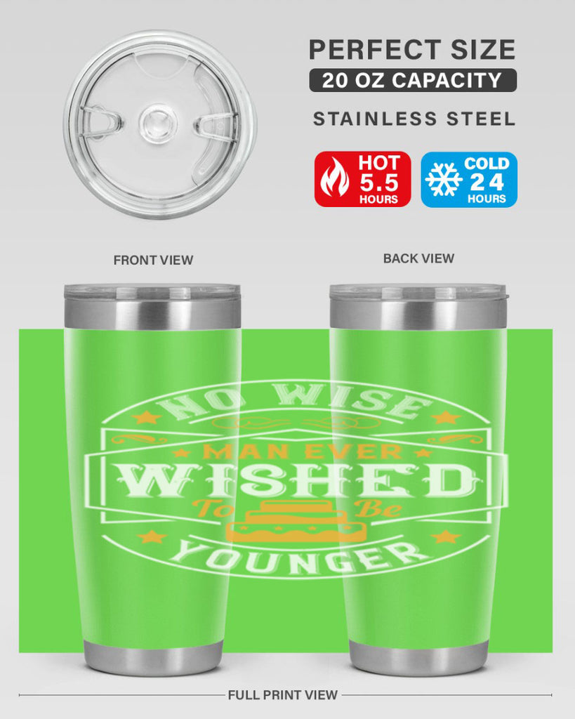 No wise man ever wished to be younger Style 40#- birthday- tumbler