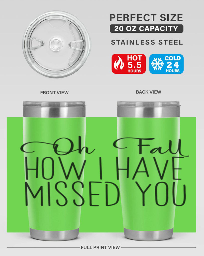 Oh Fall How I Have Missed You 450#- fall- Tumbler