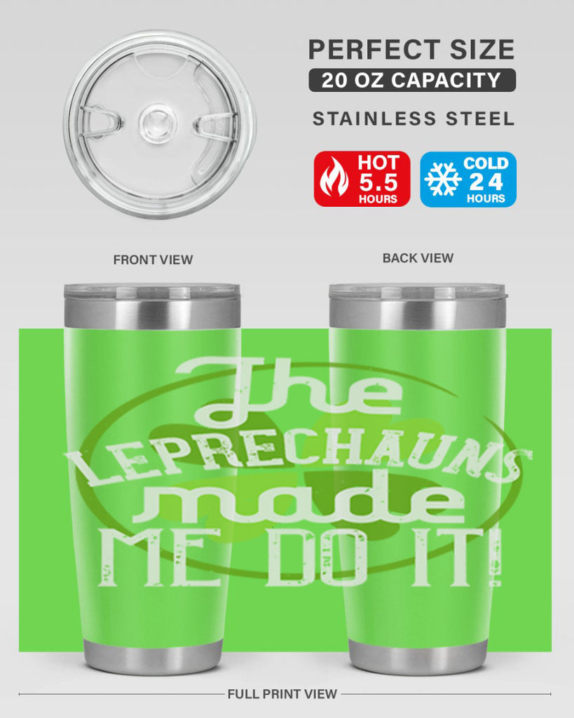 The leprechauns made me do it Style 11#- St Patricks Day- Tumbler