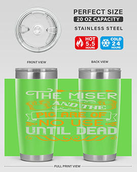 The miser and the pig are of no use until dead Style 23#- pig- Tumbler