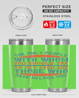 The only people with whom you should try to get even are those who have helped you Style 23#- volunteer- Tumbler