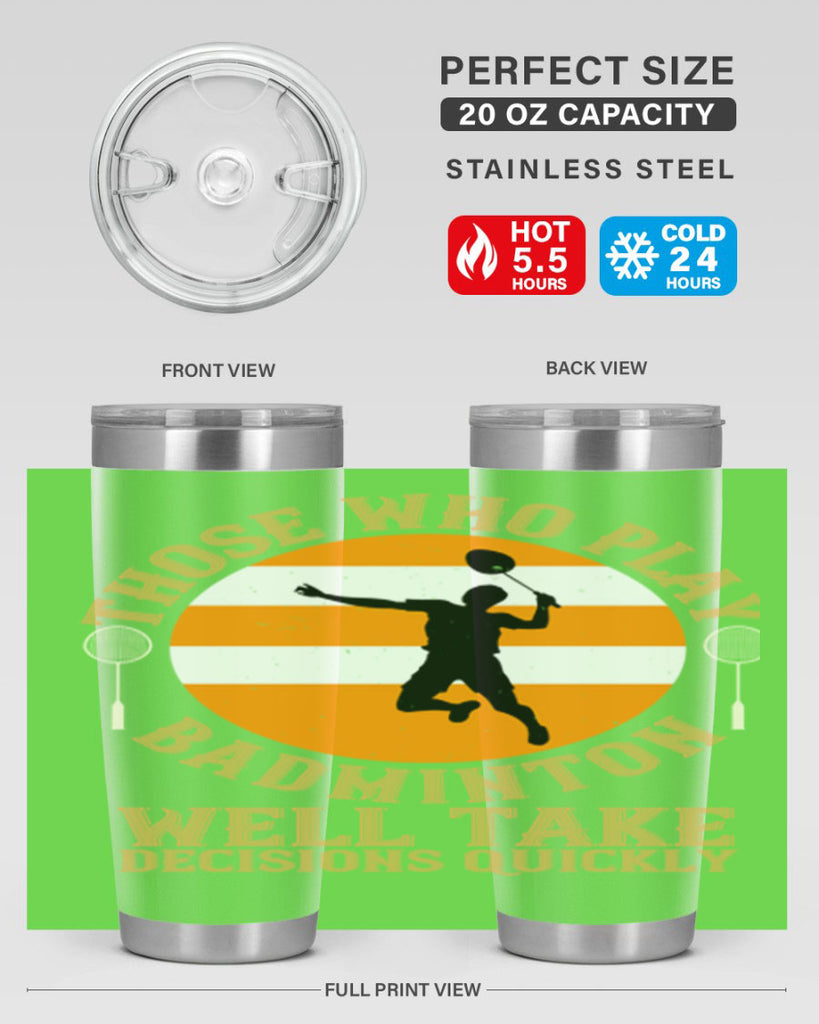 Those who play badminton well take decisions quickly 1802#- badminton- Tumbler