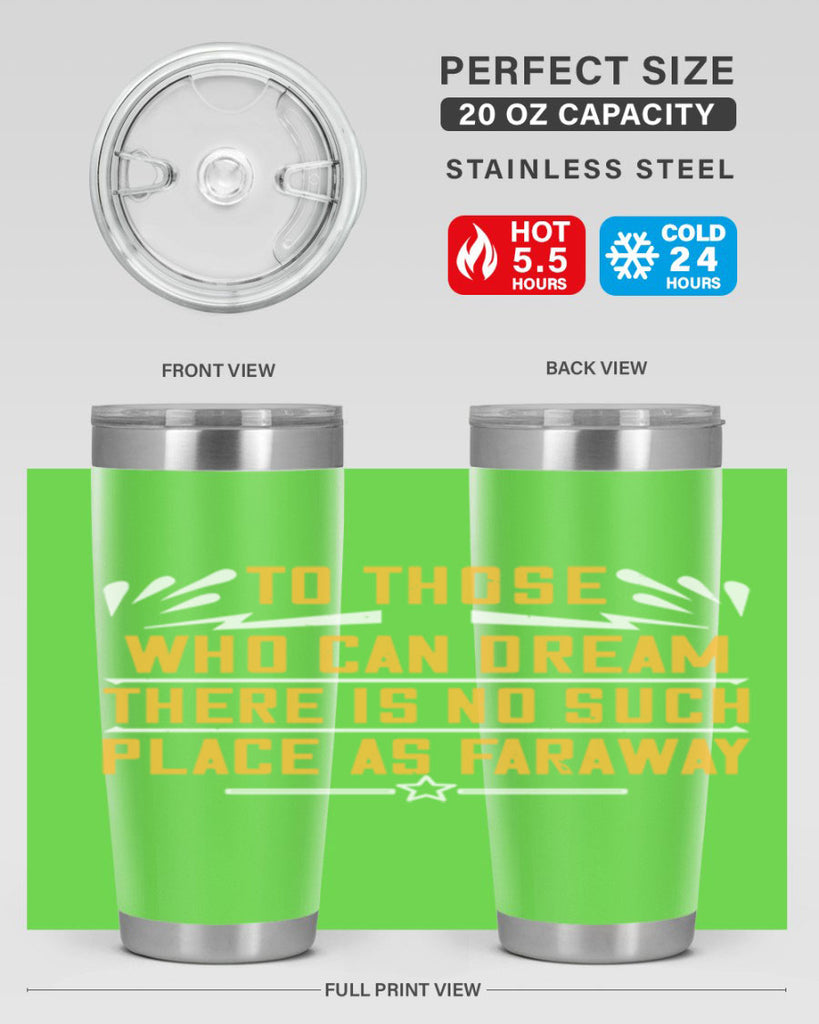 To those who can dream there is no such place as faraway Style 23#- womens day- Tumbler