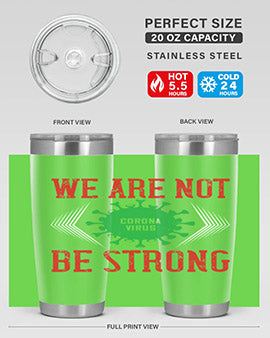 We are not be strong Style 12#- corona virus- Tumbler