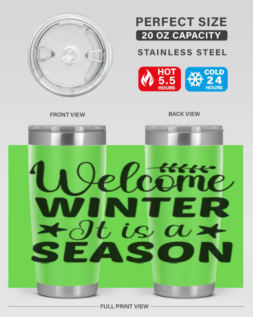 Welcome Winter It is a Season471#- winter- Tumbler