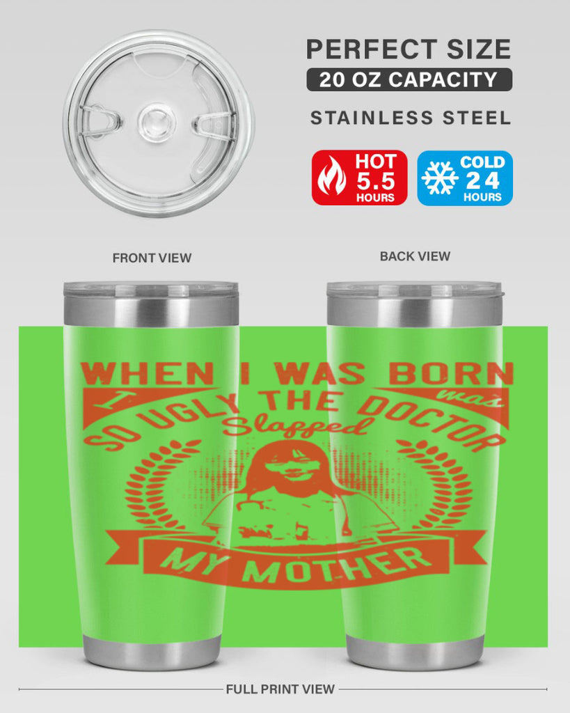 When I was born I was so ugly the doctor slapped my mother Style 11#- medical- tumbler