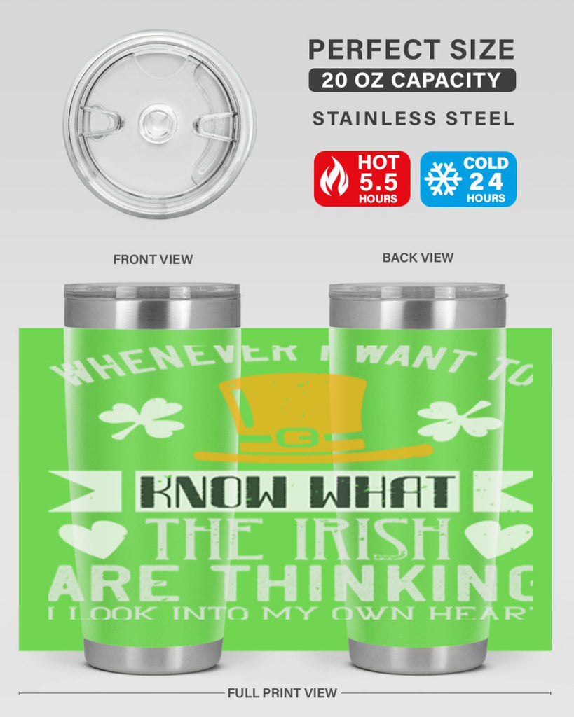 Whenever I want to know what the Irish are thinking I look into my own heart Style 5#- St Patricks Day- Tumbler