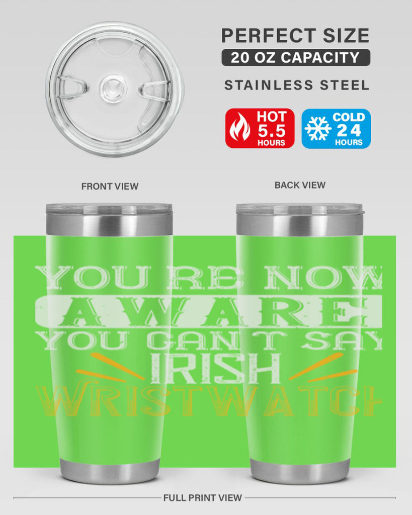 Youre now aware you cant say Irish Wristwatch Style 4#- St Patricks Day- Tumbler