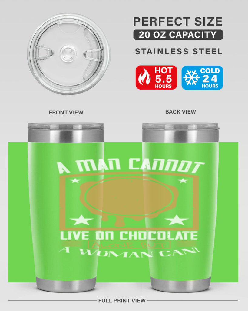 a man cannot live on chocolate alonebut a woman can 39#- chocolate- Tumbler