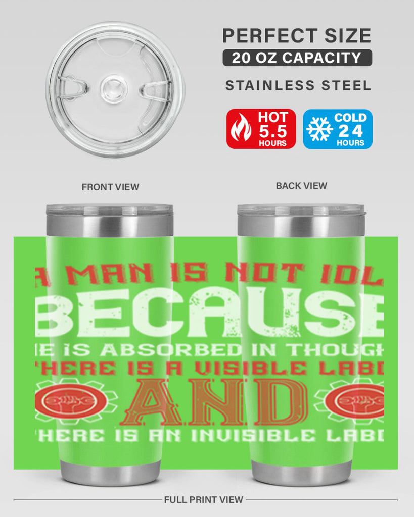 a man is not idle because he is absorbed in thought there is a visible labor invisible labor 48#- labor day- Tumbler